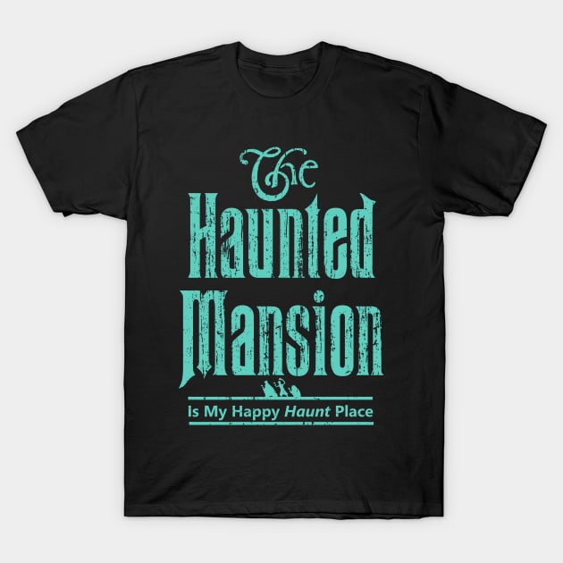 The Haunted Mansion Is My Happy Haunt Place - Ghoulish Green Hitchhiking Ghosts T-Shirt by ThisIsFloriduhMan